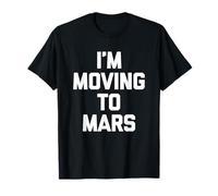 T-shirt humoristique avec inscription « I'm Moving To Mars » T-Shirt