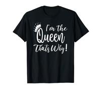 T-shirt humoristique avec inscription « I'm The Queen Thats Why » pour femme T-Shirt