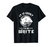 T-shirt humoristique avec inscription « It Is Great To Be White Fierce » T-Shirt
