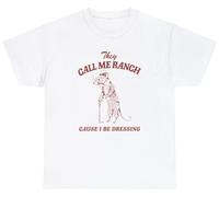 T-shirt humoristique avec inscription « They Call Me Ranch Cause I Be Dressing », Blanc, L