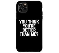T-shirt humoristique avec inscription « You Think You're Better Than Me » Coque pour iPhone 11 Pro Max