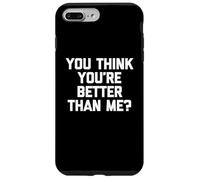 T-shirt humoristique avec inscription « You Think You're Better Than Me » Coque pour iPhone 7 Plus/8 Plus