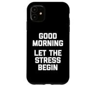 T-Shirt Humoristique « Good Morning, Let The Stress Begin » Coque pour iPhone 11