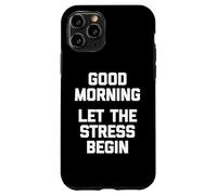 T-Shirt Humoristique « Good Morning, Let The Stress Begin » Coque pour iPhone 11 Pro
