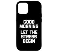 T-Shirt Humoristique « Good Morning, Let The Stress Begin » Coque pour iPhone 12/12 Pro