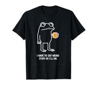 T-Shirt Humoristique Grenouille « I Have to Say Weird Stuff Or I Will Die » T-Shirt