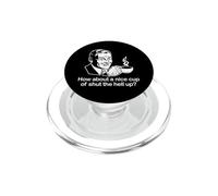 T-Shirt Humoristique « How About A Nice Cup of Shut The Hell Up ? » PopSockets PopGrip pour MagSafe