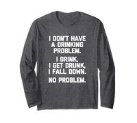 T-shirt humoristique « I Don't Have A Drinking Problem » Manche Longue