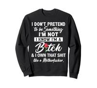 T-Shirt Humoristique « I Don't Pretend to Be Something I'm Not » Sweatshirt