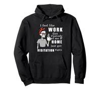 T-Shirt Humoristique « I Feel Like Work Got Custody of Me » Sweat à Capuche