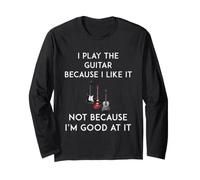 T-Shirt Humoristique « I Play The Guitar Because I Like It » Manche Longue