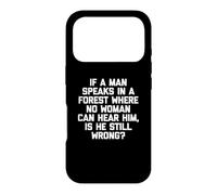 T-Shirt Humoristique « If A Man Speaks in A Forest is He Still Wrong? » Coque pour iPhone 17 Pro
