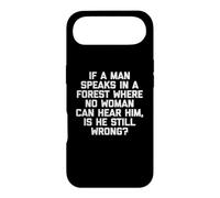 T-Shirt Humoristique « If A Man Speaks in A Forest is He Still Wrong? » Coque pour iPhone Air