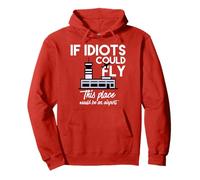 T-Shirt Humoristique « If Idiots Could Fly This Place Would be an Airport » Sweat à Capuche