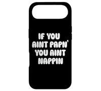T-Shirt Humoristique « If You Aint Papn' You Aint Nappin » Coque pour iPhone Air