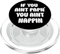 T-Shirt Humoristique « If You Aint Papn' You Aint Nappin » PopSockets PopGrip pour MagSafe