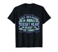 T-Shirt Humoristique Just Because I'm Awake pour Adolescents et Adolescents T-Shirt