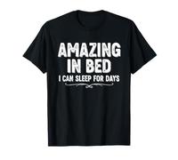 T-Shirt Humoristique pour Adulte « Amazing in Bed I Can Sleep for Days » T-Shirt