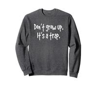 T-Shirt Humoristique pour Adulte avec Inscription « Don't Grow Up It's A Trap » Sweatshirt
