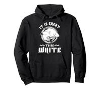 T-Shirt Humoristique pour Amateurs de Requins « It is Great to Be White Fierce » Sweat à Capuche