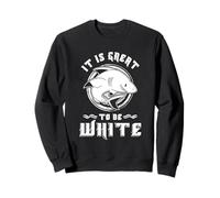 T-Shirt Humoristique pour Amateurs de Requins « It is Great to Be White Fierce » Sweatshirt