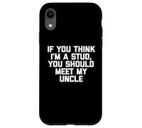 T-shirt humoristique pour enfants avec inscription « If You Think I'm A Stud, Meet My Uncle » Coque pour iPhone XR