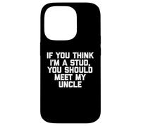 T-shirt humoristique pour enfants avec inscription « If You Think I'm A Stud, Meet My Uncle » Coque pour iPhone 14 Pro