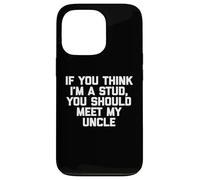 T-shirt humoristique pour enfants avec inscription « If You Think I'm A Stud, Meet My Uncle » Coque pour iPhone 13 Pro