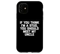 T-shirt humoristique pour enfants avec inscription « If You Think I'm A Stud, Meet My Uncle » Coque pour iPhone 11