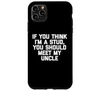 T-shirt humoristique pour enfants avec inscription « If You Think I'm A Stud, Meet My Uncle » Coque pour iPhone 11 Pro Max