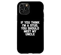 T-shirt humoristique pour enfants avec inscription « If You Think I'm A Stud, Meet My Uncle » Coque pour iPhone 11 Pro