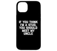 T-shirt humoristique pour enfants avec inscription « If You Think I'm A Stud, Meet My Uncle » Coque pour iPhone 14 Plus