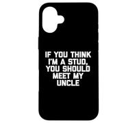 T-shirt humoristique pour enfants avec inscription « If You Think I'm A Stud, Meet My Uncle » Coque pour iPhone 16 Plus