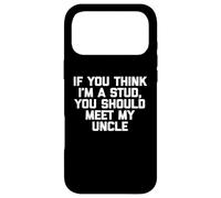 T-Shirt Humoristique pour Enfants avec Inscription « If You Think I'm A Stud, Meet My Uncle » Coque pour iPhone 17 Pro Max
