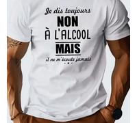 T-shirt humoristique pour homme avec slogan français Je dis toujours NON à l'alcool MAIS il ne m'écoute jamais T-shirt confortable en mélange de coton avec un design imprimé amusant pour une tenue déc