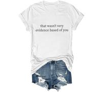 T-shirt humoristique unisexe avec citation humoristique « That Wasn't Very Evidence Based of You », blanc, XL
