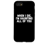 T-shirt humoristique « When I Die, I'm Haunting All of You » Coque pour iPhone SE (2020) / 7 / 8