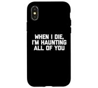 T-shirt humoristique « When I Die, I'm Haunting All of You » Coque pour iPhone X/XS