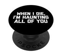 T-shirt humoristique « When I Die, I'm Haunting All of You » PopSockets PopGrip Adhésif