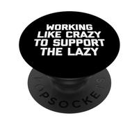 T-Shirt Humoristique « Working Like Crazy to Support The Lazy » PopSockets PopGrip Adhésif