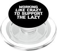 T-Shirt Humoristique « Working Like Crazy to Support The Lazy » PopSockets PopGrip pour MagSafe