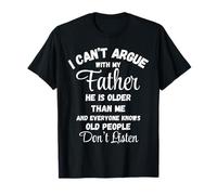 T-shirt « I Can't Argue Father Old People Don't Listen » T-Shirt