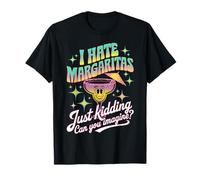 T-shirt « I Hate Margaritas Just Kidding » T-Shirt