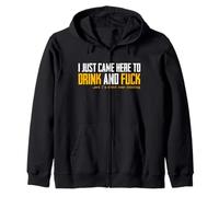 T-Shirt « I Just Came Here to Drink and FCK » Sweat à Capuche