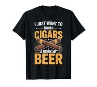 T-Shirt « I Just Want to Smoke Cigars and Drink My Beer » T-Shirt