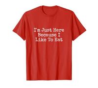 T-Shirt « I M Just Here Because I Like to Eat » T-Shirt