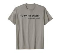 T-shirt « I May Be Wrong But It's Highly Unlikely » T-Shirt