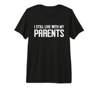 T-Shirt « I Still Live with My Parents » T-Shirt Haut de Gamme