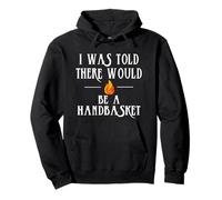 T-Shirt « I Was Told There Would Be a Handbasket » Sweat à Capuche