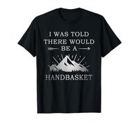 T-Shirt « I Was Told There Would Be a Handbasket » T-Shirt